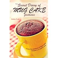 The Secret Diary of Mug Cake Fantasies: Enjoy the Pleasure of Mug cake recipes in a Healthy Way The Secret Diary of Mug Cake Fantasies: Enjoy the Pleasure of Mug cake recipes in a Healthy Way Paperback Kindle