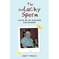 The (un)Lucky Sperm: Tales of my bizarre childhood - a funny memoir. The (un)Lucky Sperm: Tales of my bizarre childhood - a funny memoir. Paperback Audible Audiobook Kindle