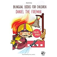 CHILDREN BILINGUAL BOOKS – ENGLISH/SPANISH – DANIEL THE FIREMAN: 4-6 years old learn languages CHILDREN BILINGUAL BOOKS – ENGLISH/SPANISH – DANIEL THE FIREMAN: 4-6 years old learn languages Paperback Kindle