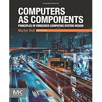 Computers as Components: Principles of Embedded Computing System Design (The Morgan Kaufmann Series in Computer Architecture and Design) Computers as Components: Principles of Embedded Computing System Design (The Morgan Kaufmann Series in Computer Architecture and Design) Kindle Paperback