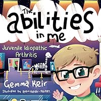 The abilities in me: Juvenile Idiopathic Arthritis The abilities in me: Juvenile Idiopathic Arthritis Paperback