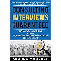 Consulting Interviews Guaranteed!: How to land a job with PwC, Deloitte, EY, KPMG, McKinsey and any other major consulting firms Consulting Interviews Guaranteed!: How to land a job with PwC, Deloitte, EY, KPMG, McKinsey and any other major consulting firms Paperback
