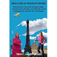 Rescued and Transformed: Find out how I lost half my body weight, retired early to Panama, travelled the world inexpensively and now live in Portugal.