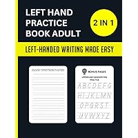 Left Hand Practice Book For Adult: Master Left Handed Writing with Cursive and Composition Exercises - The Ultimate Notebook for Improving Handwriting Left Hand Practice Book For Adult: Master Left Handed Writing with Cursive and Composition Exercises - The Ultimate Notebook for Improving Handwriting Paperback