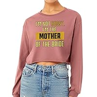 I'm The Mother of The Bride Cropped Long Sleeve T-Shirt - Best Quote Women's T-Shirt - Unique Long Sleeve Tee