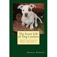 The Secret Life of Dog Catchers: An Animal Control Officers Passion to Make a Difference The Secret Life of Dog Catchers: An Animal Control Officers Passion to Make a Difference Paperback Audible Audiobook