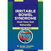 Irritable Bowel Syndrome: Heal Your Gut Naturally in 90 Days! Irritable Bowel Syndrome: Heal Your Gut Naturally in 90 Days! Paperback Kindle