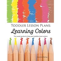 Toddler Lesson Plans: Learning Colors: Ten week guide to help your toddler learn colors (paperback-black and white) (Early Learning) Toddler Lesson Plans: Learning Colors: Ten week guide to help your toddler learn colors (paperback-black and white) (Early Learning) Paperback Kindle
