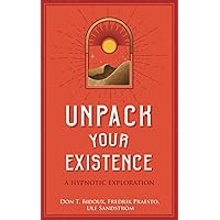 Unpack Your Existence: A Hypnotic Exploration Unpack Your Existence: A Hypnotic Exploration Paperback Kindle Audible Audiobook Hardcover