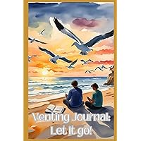Venting Journal: Let it out & Let it go Venting Journal: Let it out & Let it go Paperback