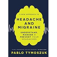 A New Approach to Headache and Migraine: Understand, manage and prevent your headachea A New Approach to Headache and Migraine: Understand, manage and prevent your headachea Hardcover