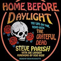 Home Before Daylight: My Life on the Road with the Grateful Dead Home Before Daylight: My Life on the Road with the Grateful Dead Paperback Kindle Audible Audiobook Hardcover Audio CD