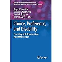 Choice, Preference, and Disability: Promoting Self-Determination Across the Lifespan (Positive Psychology and Disability Series) Choice, Preference, and Disability: Promoting Self-Determination Across the Lifespan (Positive Psychology and Disability Series) Paperback eTextbook Hardcover
