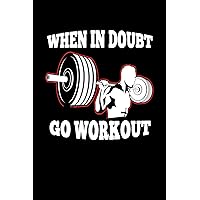 When in Doubt Go Workout: Weight Lifting Log Book, Workout Notebook, Gym Journal