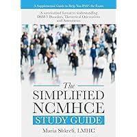 The Simplified NCMHCE Study Guide: A summarized format to understanding DSM-5 Disorders, Theoretical Orientations and Assessments The Simplified NCMHCE Study Guide: A summarized format to understanding DSM-5 Disorders, Theoretical Orientations and Assessments Paperback Kindle