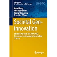 Societal Geo-innovation: Selected papers of the 20th AGILE conference on Geographic Information Science (Lecture Notes in Geoinformation and Cartography) Societal Geo-innovation: Selected papers of the 20th AGILE conference on Geographic Information Science (Lecture Notes in Geoinformation and Cartography) Kindle Hardcover Paperback