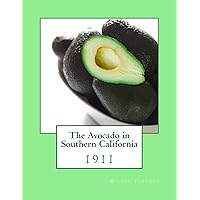 The Avocado in Southern California: 1911 The Avocado in Southern California: 1911 Paperback Hardcover