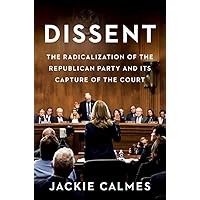 Dissent: The Radicalization of the Republican Party and Its Capture of the Court Dissent: The Radicalization of the Republican Party and Its Capture of the Court Hardcover Kindle Audible Audiobook Audio CD