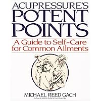 Acupressure's Potent Points: A Guide to Self-Care for Common Ailments Acupressure's Potent Points: A Guide to Self-Care for Common Ailments Paperback Kindle Spiral-bound