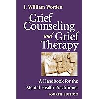 Grief Counseling and Grief Therapy, Fourth Edition: A Handbook for the Mental Health Practitioner Grief Counseling and Grief Therapy, Fourth Edition: A Handbook for the Mental Health Practitioner Hardcover Kindle Paperback