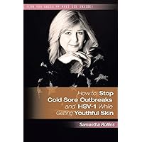 How to Stop Cold Sore Outbreaks and HSV-1 While Getting Youthful Skin How to Stop Cold Sore Outbreaks and HSV-1 While Getting Youthful Skin Paperback Kindle Hardcover