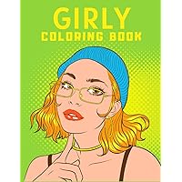 GIRLY COLORING BOOK: Gorgeous Beautiful Girls Coloring Book Contains 40+ Coloring Pages With Fashion Styles, Hairstyles, and Makeup To Enjoy and Celebrate The Gorgeous Beauty.