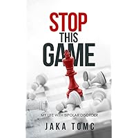 Stop This Game: My Life with Bipolar Disorder Stop This Game: My Life with Bipolar Disorder Paperback Kindle Hardcover
