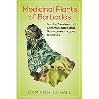Medicinal Plants of Barbados for the Treatment of Communicable and Non-communicable Diseases Medicinal Plants of Barbados for the Treatment of Communicable and Non-communicable Diseases Paperback