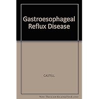Gastro Esophageal Reflux Disease: Pathogenesis, Diagnosis, Therapy Gastro Esophageal Reflux Disease: Pathogenesis, Diagnosis, Therapy Hardcover