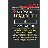 Ultimate Fallout 4 Game Guide: Complete Step by Step Companion to Master the Gameplay Mechanics Easily with Hidden Secrets, Explained Storyline, ... and Detailed Q (2024 Video Games to Play) Ultimate Fallout 4 Game Guide: Complete Step by Step Companion to Master the Gameplay Mechanics Easily with Hidden Secrets, Explained Storyline, ... and Detailed Q (2024 Video Games to Play) Paperback Kindle Hardcover