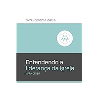 Entendendo a liderança da igreja (Entendendo a Igreja) (Portuguese Edition) Entendendo a liderança da igreja (Entendendo a Igreja) (Portuguese Edition) Kindle