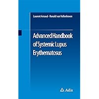 Advanced Handbook of Systemic Lupus Erythematosus Advanced Handbook of Systemic Lupus Erythematosus Kindle Paperback