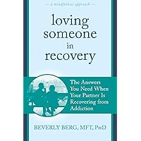 Loving Someone in Recovery: The Answers You Need When Your Partner Is Recovering from Addiction (The New Harbinger Loving Someone Series) Loving Someone in Recovery: The Answers You Need When Your Partner Is Recovering from Addiction (The New Harbinger Loving Someone Series) Paperback Kindle Audible Audiobook Audio CD