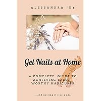 Gel Nails at Home: A Complete Guide to Achieving Salon-Worthy Manicures Gel Nails at Home: A Complete Guide to Achieving Salon-Worthy Manicures Paperback Kindle