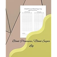 Blood Pressure / Blood Sugar Log: Track & Manage Your Blood Pressure / Blood Sugar - Monitor Readings, Take Control & Optimize Your Wellbeing
