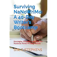 Surviving NaNoWriMo: A 40-Day Writer’s Bootcamp: Strategies, Prompts, and Tips for National Novel Writing Month