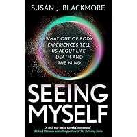 Seeing Myself: The New Science of Out-of-body Experiences Seeing Myself: The New Science of Out-of-body Experiences Paperback Kindle