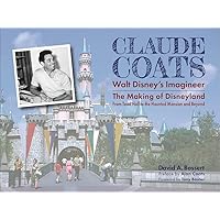 Claude Coats: Walt Disney's Imagineer: The Making of Disneyland From Toad Hall to the Haunted Mansion and Beyond Claude Coats: Walt Disney's Imagineer: The Making of Disneyland From Toad Hall to the Haunted Mansion and Beyond Hardcover Kindle