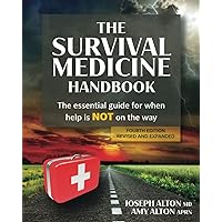 The Survival Medicine Handbook: The Essential Guide for When Help is NOT on the Way