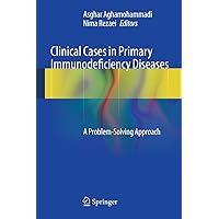 Clinical Cases in Primary Immunodeficiency Diseases: A Problem-Solving Approach Clinical Cases in Primary Immunodeficiency Diseases: A Problem-Solving Approach Kindle Hardcover Paperback