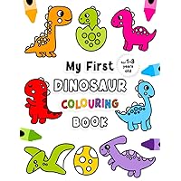 My First Dinosaur Colouring Book for 1-3 Years Old: Fun Children's Colouring Book with 50 Adorable Dinosaur Pages to Colour for Little Kids | Dinosaur Colouring Book for Toddlers Ages 1, 2, 3 & 4 My First Dinosaur Colouring Book for 1-3 Years Old: Fun Children's Colouring Book with 50 Adorable Dinosaur Pages to Colour for Little Kids | Dinosaur Colouring Book for Toddlers Ages 1, 2, 3 & 4 Paperback