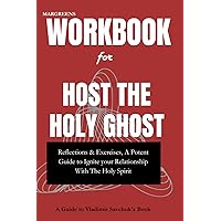 Workbook for Host the Holy Ghost by Vladimir Savchuk and David Diga Hernandez: Reflections & Exercises, A Potent Guide to Ignite your Relationship With The Holy Spirit