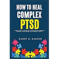How to Heal from Complex PTSD: A Practical Guide to Navigating Complex Trauma and Guide to Finding Peace How to Heal from Complex PTSD: A Practical Guide to Navigating Complex Trauma and Guide to Finding Peace Paperback Kindle