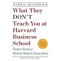What They Don't Teach You at Harvard Business School: Notes from a Street-smart Executive What They Don't Teach You at Harvard Business School: Notes from a Street-smart Executive Audible Audiobook Paperback Kindle Hardcover Audio CD Mass Market Paperback