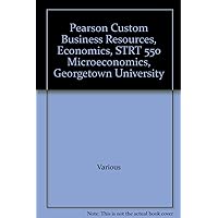 Pearson Custom Business Resources, Economics, STRT 550 Microeconomics, Georgetown University