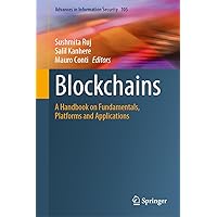 Blockchains: A Handbook on Fundamentals, Platforms and Applications (Advances in Information Security, 105) Blockchains: A Handbook on Fundamentals, Platforms and Applications (Advances in Information Security, 105) Hardcover Kindle