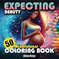 Expecting Beauty: a Pregnancy Coloring Book for Relaxation: 50 Coloring Creative Design for the Expectant Mother, Mindful Coloring Page for Mom-to-Be ... Teens| No Bleed | Square Format Easy Travel