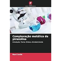Complexação metálica de pirazolina: Introdução, Teoria, Síntese, Atividade biocida (Portuguese Edition)