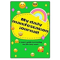 My Daily Manifestation Journal: A teen's guide to creating the life they want in just 30 days.