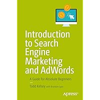 Introduction to Search Engine Marketing and AdWords: A Guide for Absolute Beginners Introduction to Search Engine Marketing and AdWords: A Guide for Absolute Beginners Kindle Paperback